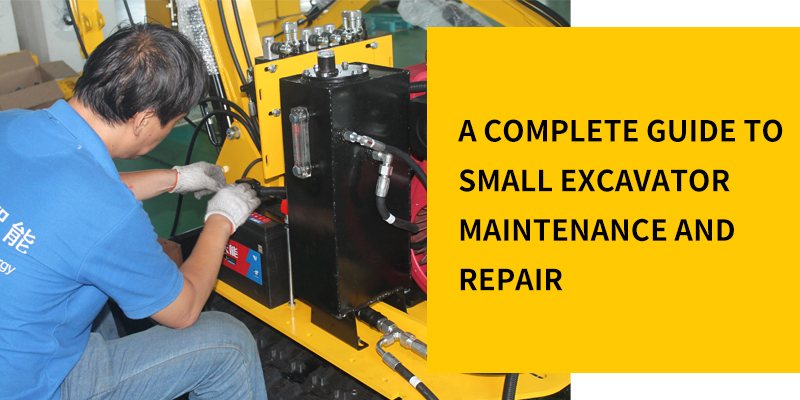 A complete guide to maintenance and repair of small excavators